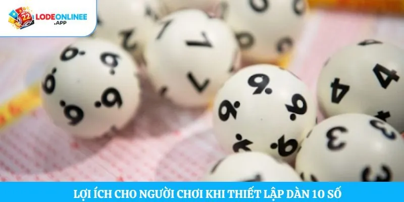 Lợi ích cho người chơi khi thiết lập dàn 10 số