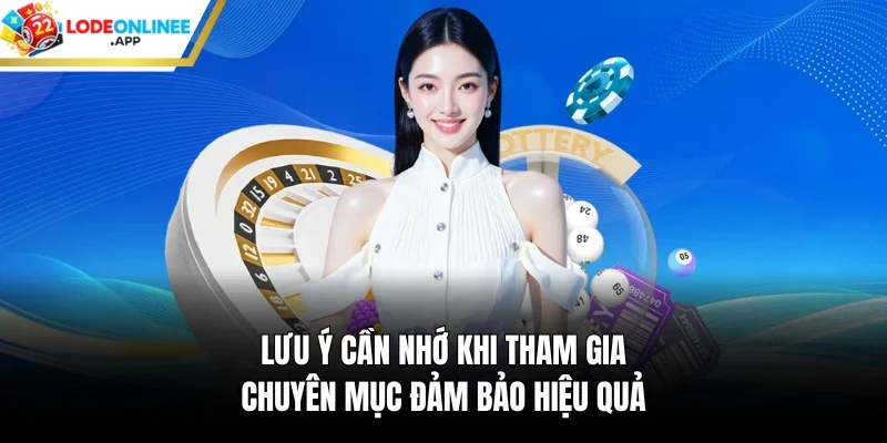 Lưu ý cần nhớ khi tham gia chuyên mục đảm bảo hiệu quả