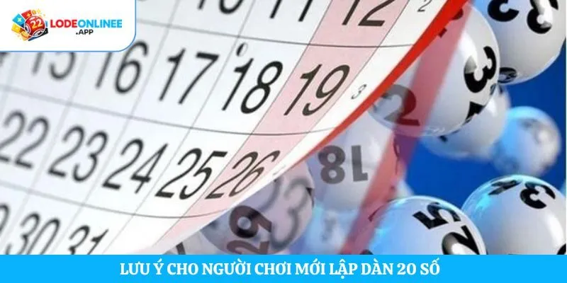 Lưu ý cho người chơi mới lập dàn 20 số