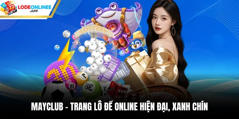 Mayclub - trang lô đề online hiện đại xanh chín nhất 2026