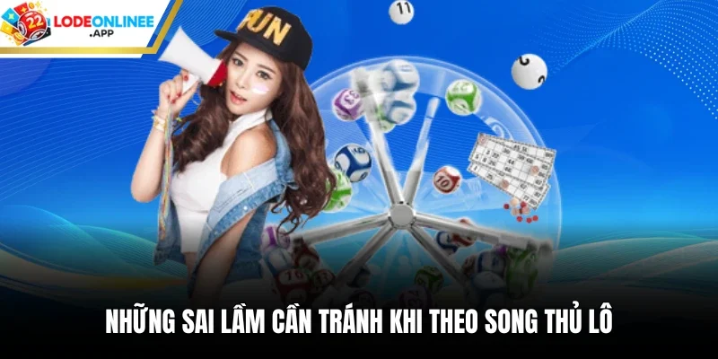 Những sai lầm cần tránh khi theo song thủ lô