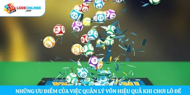Những ưu điểm của việc quản lý vốn hiệu quả khi chơi lô đề