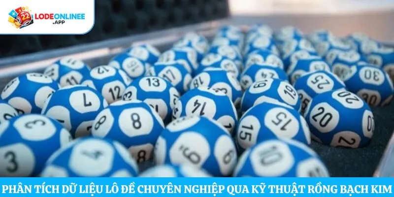 Phân tích dữ liệu lô đề chuyên nghiệp qua kỹ thuật rồng bạch kim