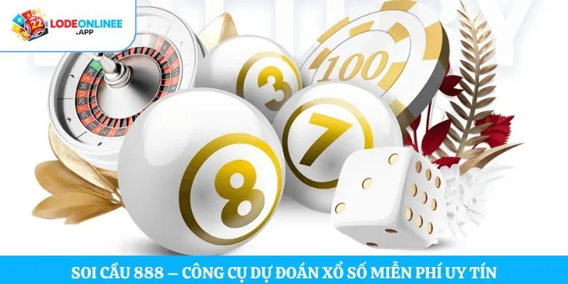 Soi Cầu 888 – Công Cụ Dự Đoán Xổ Số Miễn Phí Uy Tín