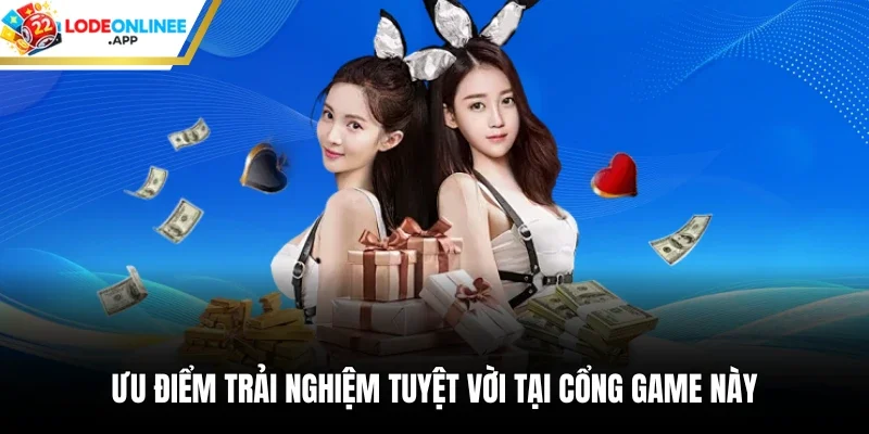 Ưu điểm trải nghiệm tuyệt vời tại cổng game này