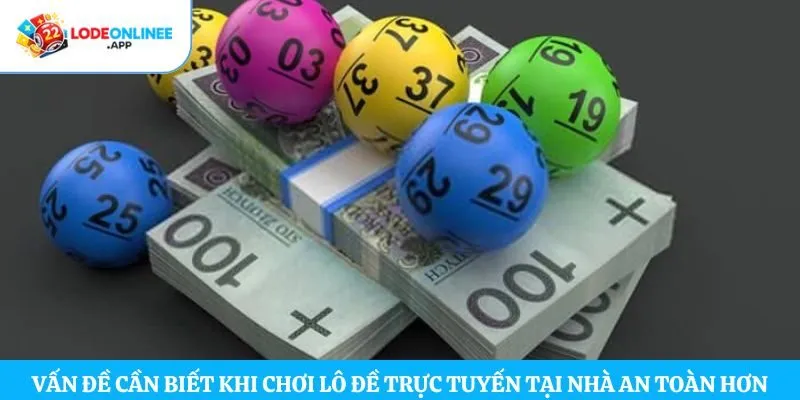 Vấn đề cần biết khi chơi lô đề trực tuyến tại nhà an toàn hơn  