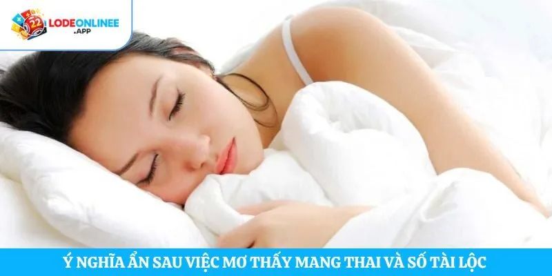 Ý nghĩa ẩn sau việc mơ thấy mang thai và số tài lộc 