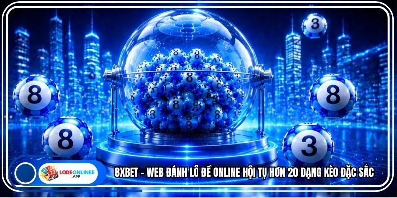 8xbet - Web Đánh Lô Đề Online Hội Tụ Hơn 20 Dạng Kèo Đặc Sắc