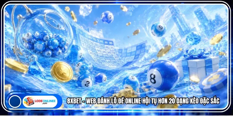 8xbet - Web Đánh Lô Đề Online Hội Tụ Hơn 20 Dạng Kèo Đặc Sắc