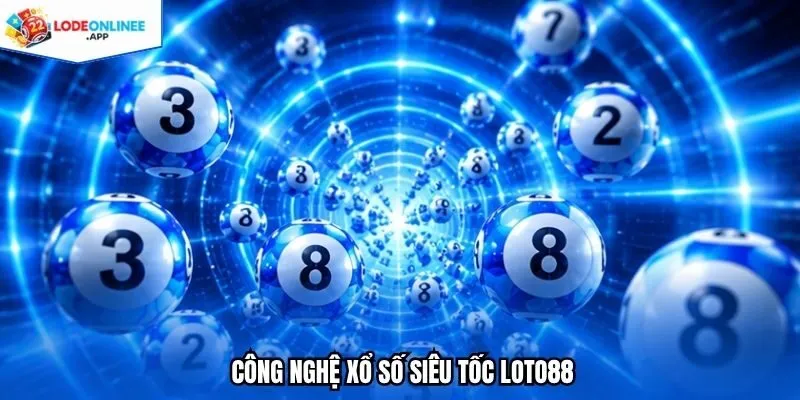Công nghệ xổ số siêu tốc LOTO88