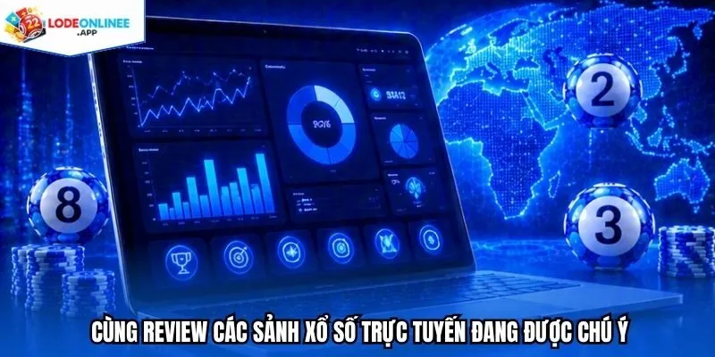 Cùng review các sảnh xổ số trực tuyến đang được chú ý