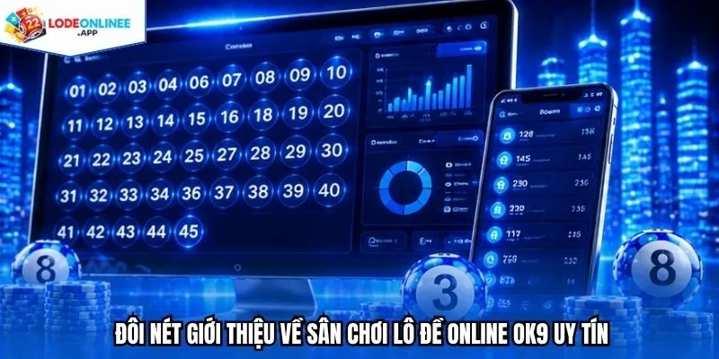 Đôi nét giới thiệu về sân chơi lô đề online OK9 uy tín