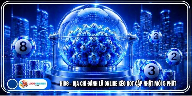 Hi88 - Địa Chỉ Đánh Lô Online Kèo Hot Cập Nhật Mỗi 5 Phút