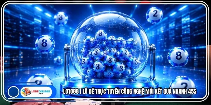 Loto88 | Lô Đề Trực Tuyến Công Nghệ Mới Kết Quả Nhanh 45s