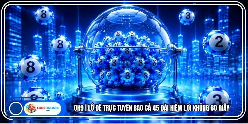 OK9 | Lô Đề Trực Tuyến Bao Cả 45 Đài Kiếm Lời Khủng 60 Giây 