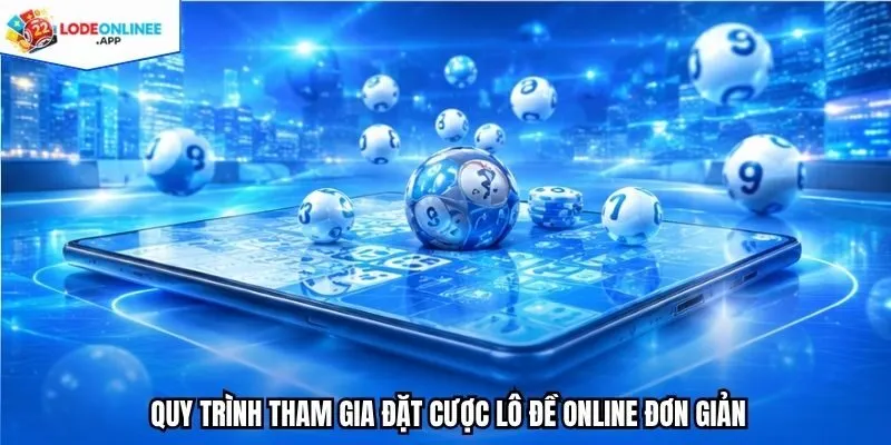 Quy trình tham gia đặt cược lô đề online đơn giản