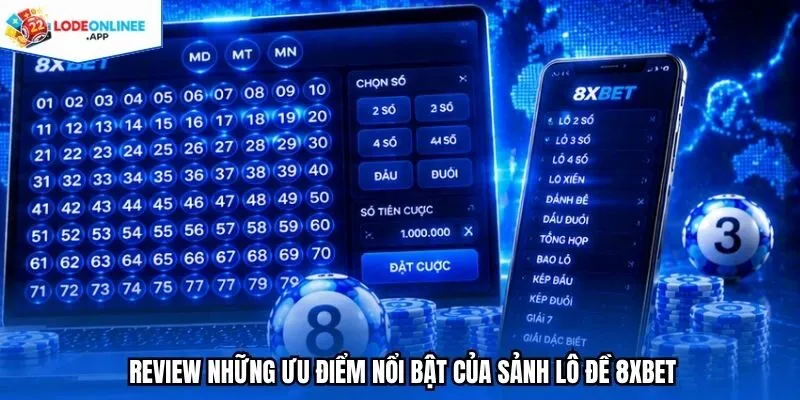 Review những ưu điểm nổi bật của sảnh lô đề 8xbet
