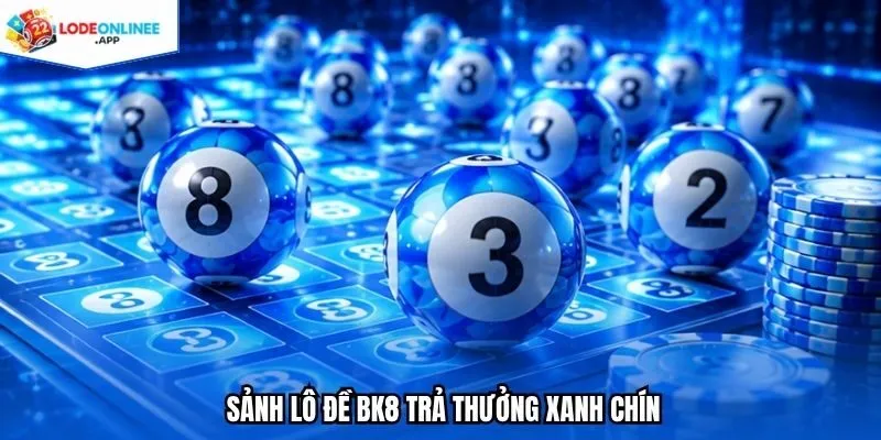Sảnh lô đề BK8 trả thưởng xanh chín