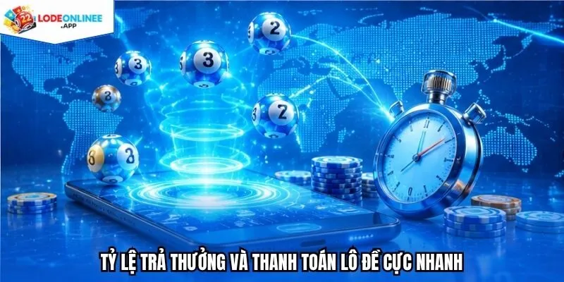 Tỷ lệ trả thưởng và thanh toán lô đề cực nhanh 